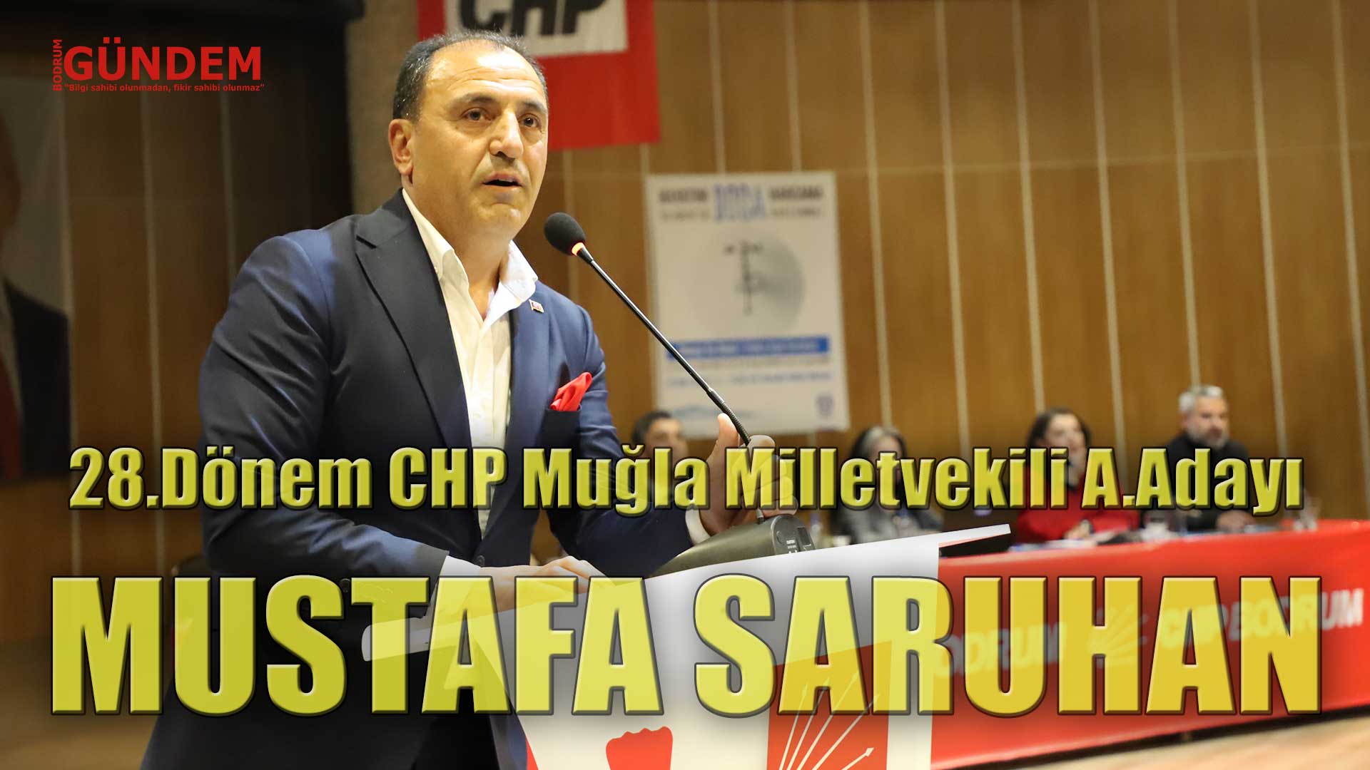 Mustafa Saruhan 28.Dönem CHP Muğla – Bodrum Milletvekili Aday Adayı