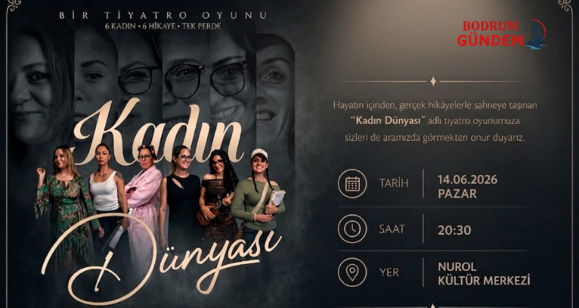 “Kadın Dünyası” Oyunu 14 Haziran’da Sahnelenecek